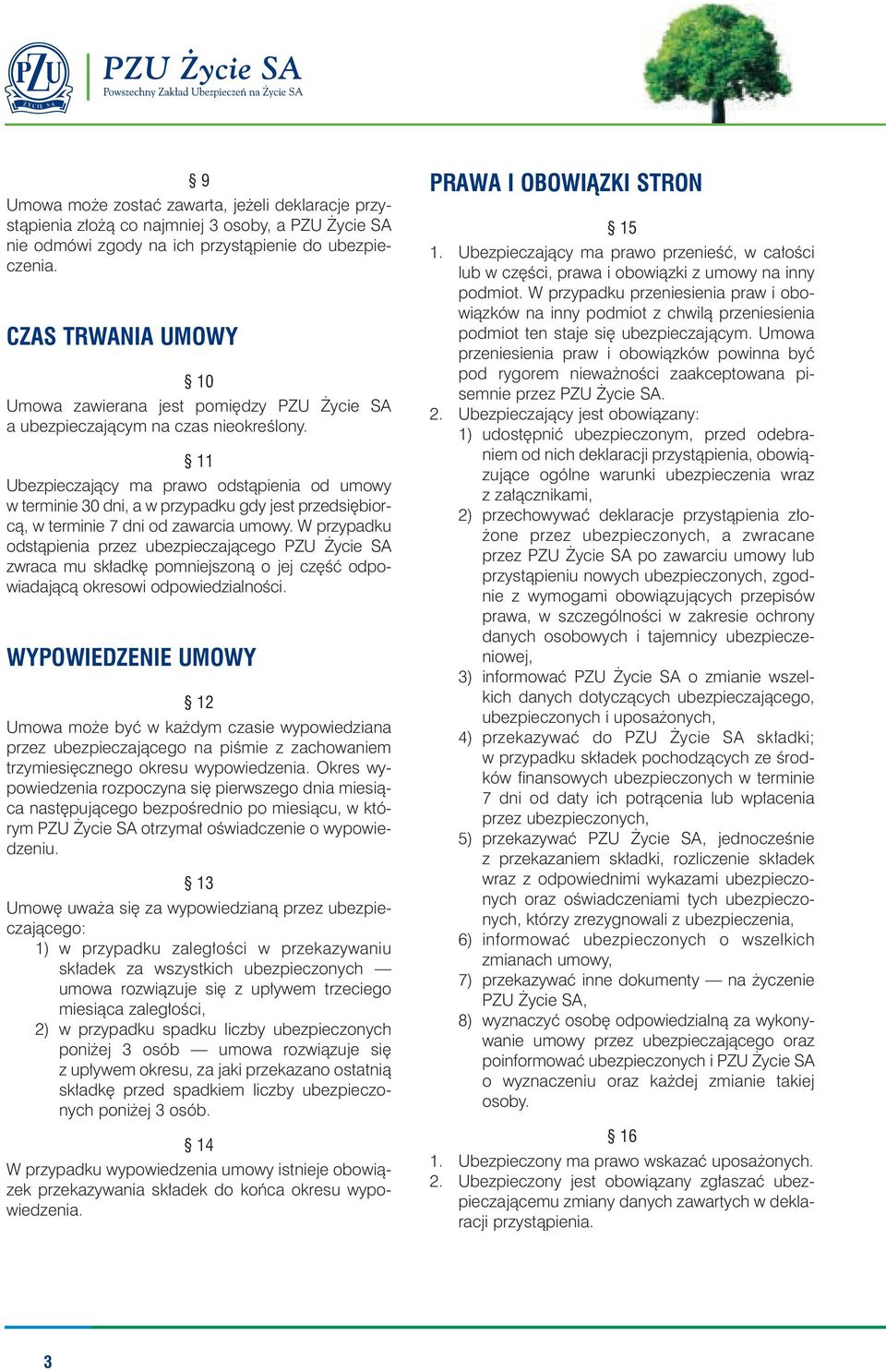 11 Ubezpieczajàcy ma prawo odstàpienia od umowy w terminie 30 dni, a w przypadku gdy jest przedsi biorcà, w terminie 7 dni od zawarcia umowy.