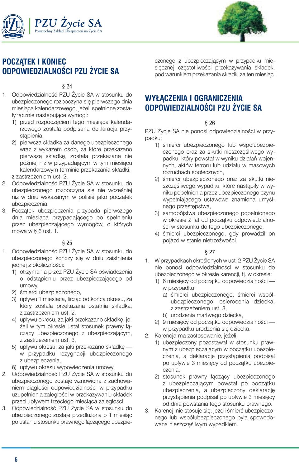 miesiàca kalendarzowego zosta a podpisana deklaracja przystàpienia, 2) pierwsza sk adka za danego ubezpieczonego wraz z wykazem osób, za które przekazano pierwszà sk adk, zosta a przekazana nie