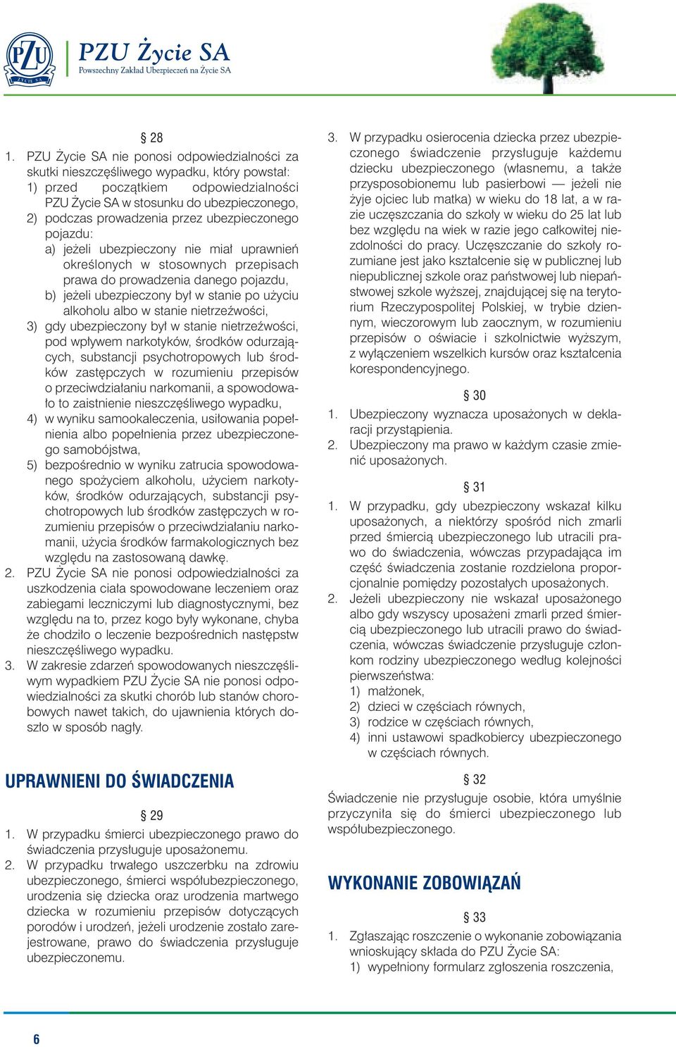 albo w stanie nietrzeêwoêci, 3) gdy ubezpieczony by w stanie nietrzeêwoêci, pod wp ywem narkotyków, Êrodków odurzajàcych, substancji psychotropowych lub Êrodków zast pczych w rozumieniu przepisów o