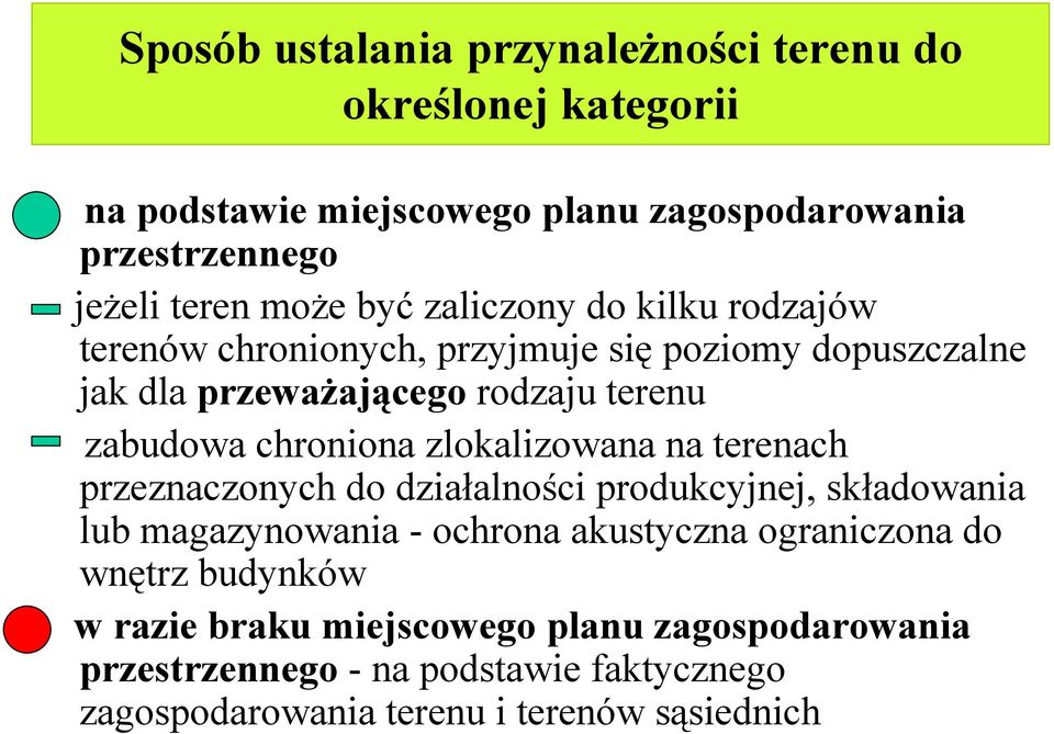 zlokalizowana na terenach przeznaczonych do działalności produkcyjnej, składowania lub magazynowania - ochrona akustyczna ograniczona do wnętrz