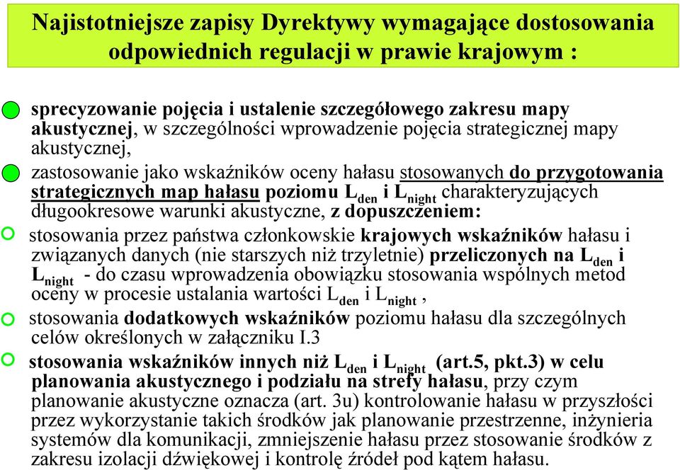 długookresowe warunki akustyczne, z dopuszczeniem: stosowania przez państwa członkowskie krajowych wskaźników hałasu i związanych danych (nie starszych niż trzyletnie) przeliczonych na L den i L