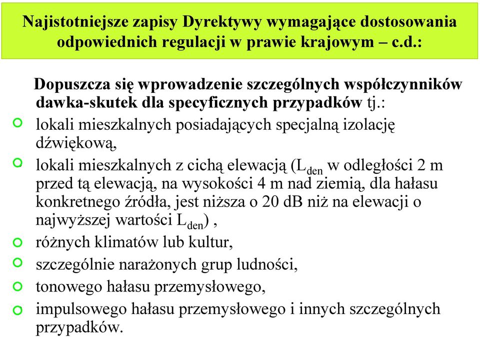 m nad ziemią, dla hałasu konkretnego źródła, jest niższa o 20 db niż na elewacji o najwyższej wartości L den ), różnych klimatów lub kultur, szczególnie