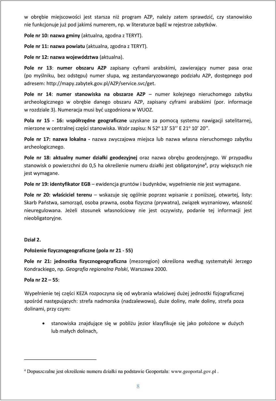 Pole nr 13: numer obszaru AZP zapisany cyframi arabskimi, zawierający numer pasa oraz (po myślniku, bez odstępu) numer słupa, wg zestandaryzowanego podziału AZP, dostępnego pod adresem: http://mapy.