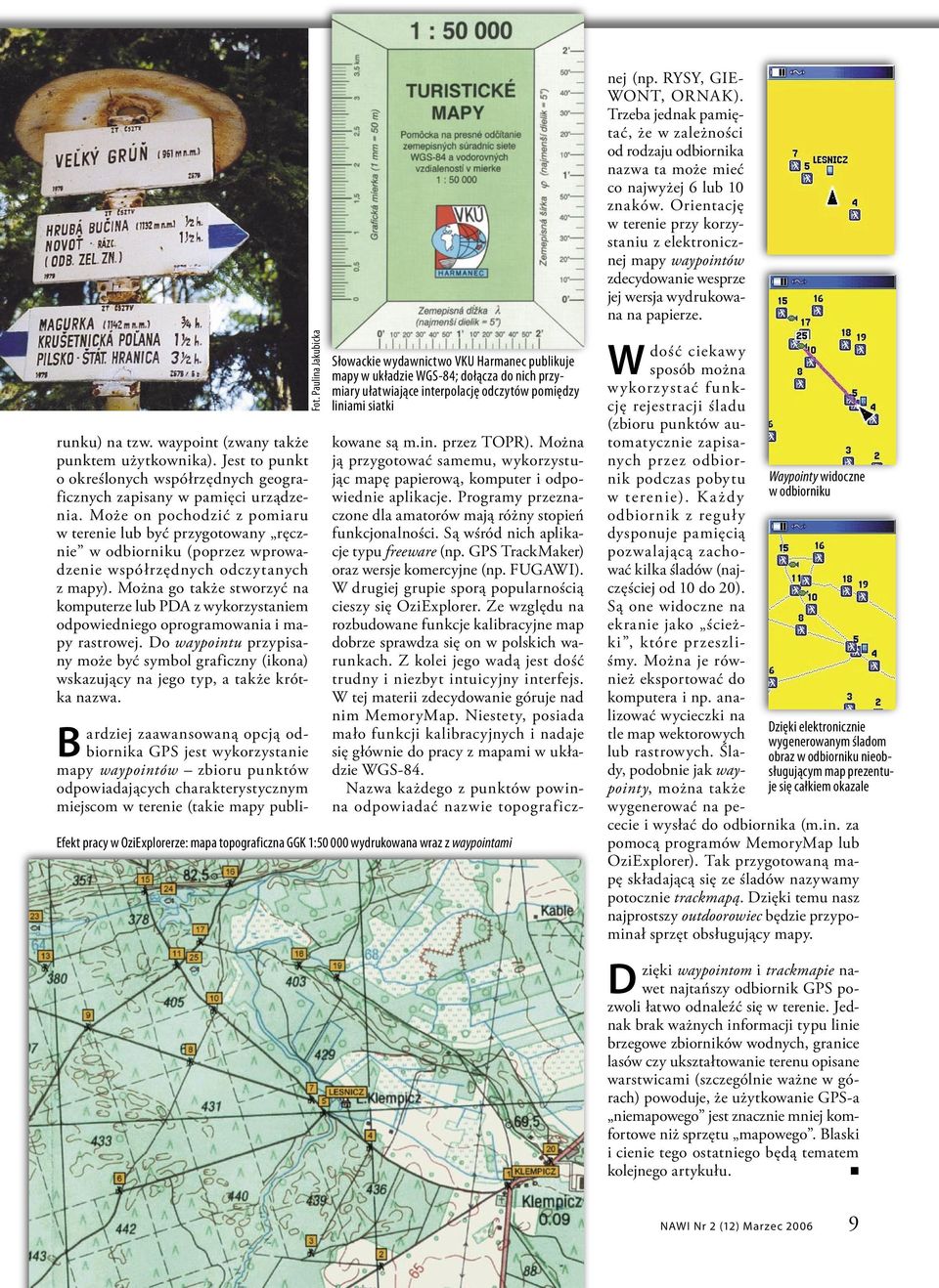 Jest to punkt o określonych współrzędnych geograficznych zapisany w pamięci urządzenia.