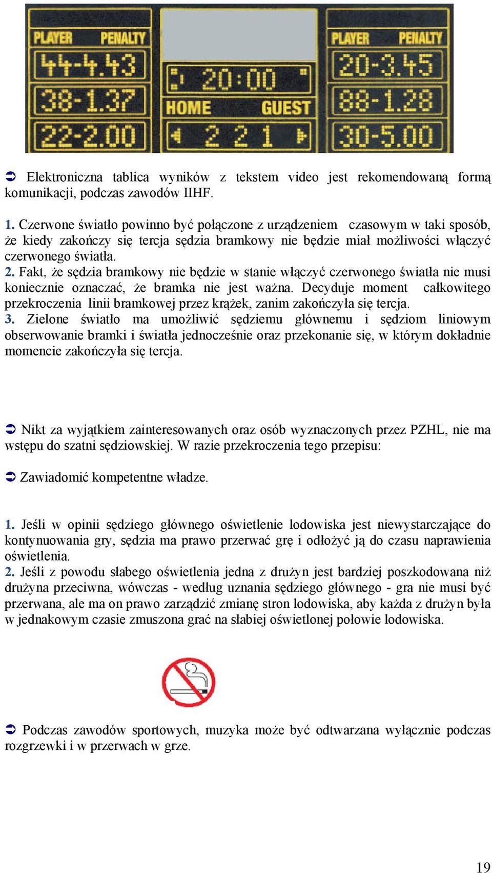 Fakt, że sędzia bramkowy nie będzie w stanie włączyć czerwonego światła nie musi koniecznie oznaczać, że bramka nie jest ważna.