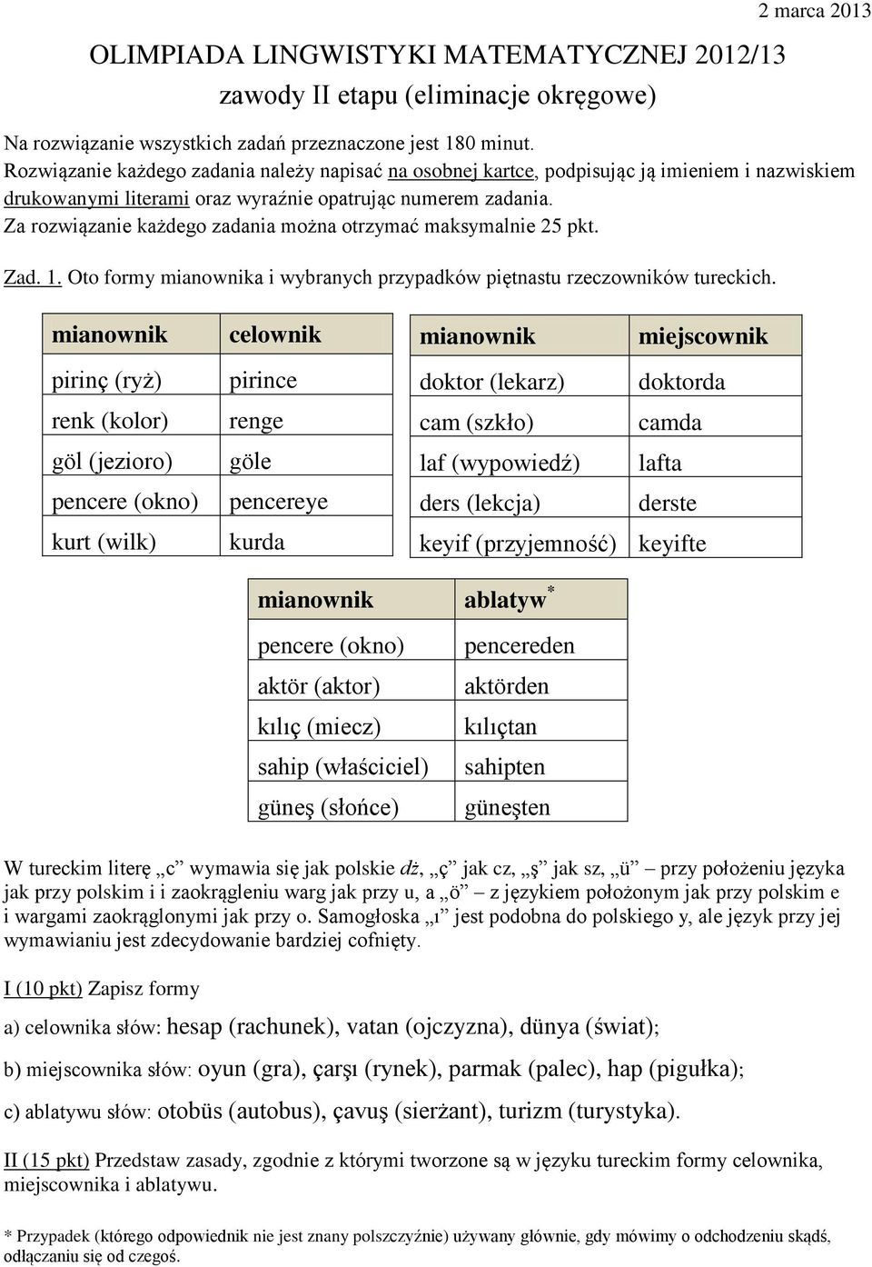 Za rozwiązanie każdego zadania można otrzymać maksymalnie 25 pkt. Zad. 1. Oto formy mianownika i wybranych przypadków piętnastu rzeczowników tureckich.