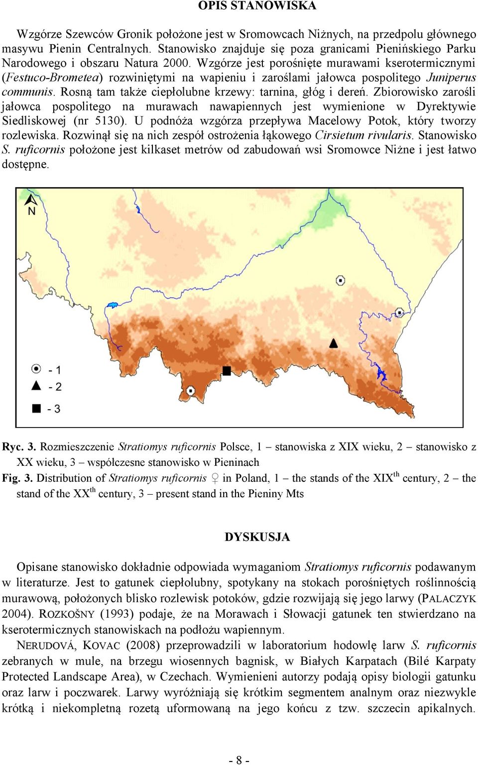 Wzgórze jest porośnięte murawami kserotermicznymi (Festuco-Brometea) rozwiniętymi na wapieniu i zaroślami jałowca pospolitego Juniperus communis.