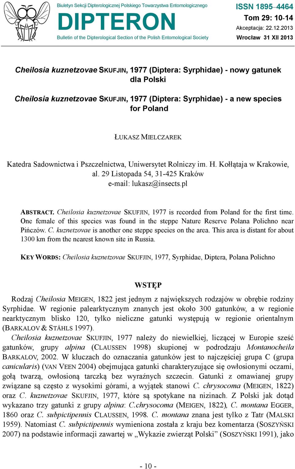 ŁUKASZ MIELCZAREK Katedra Sadownictwa i Pszczelnictwa, Uniwersytet Rolniczy im. H. Kołłątaja w Krakowie, al. 29 Listopada 54, 31-425 Kraków e-mail: lukasz@insects.pl ABSTRACT.