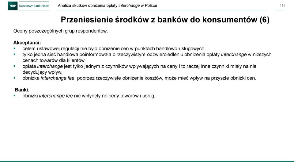 dla klientów, opłata interchange jest tylko jednym z czynników wpływających na ceny i to raczej inne czynniki miały na nie decydujący wpływ, obniżka