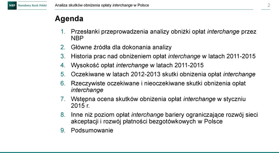 Oczekiwane w latach 2012-2013 skutki obniżenia opłat interchange 6. Rzeczywiste oczekiwane i nieoczekiwane skutki obniżenia opłat interchange 7.