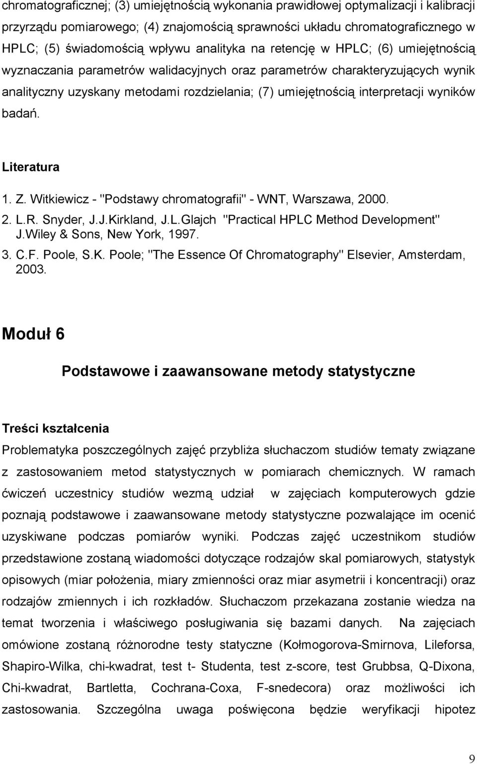 interpretacji wyników badań. Literatura 1. Z. Witkiewicz - "Podstawy chromatografii" - WNT, Warszawa, 2000. 2. L.R. Snyder, J.J.Kirkland, J.L.Glajch "Practical HPLC Method Development" J.