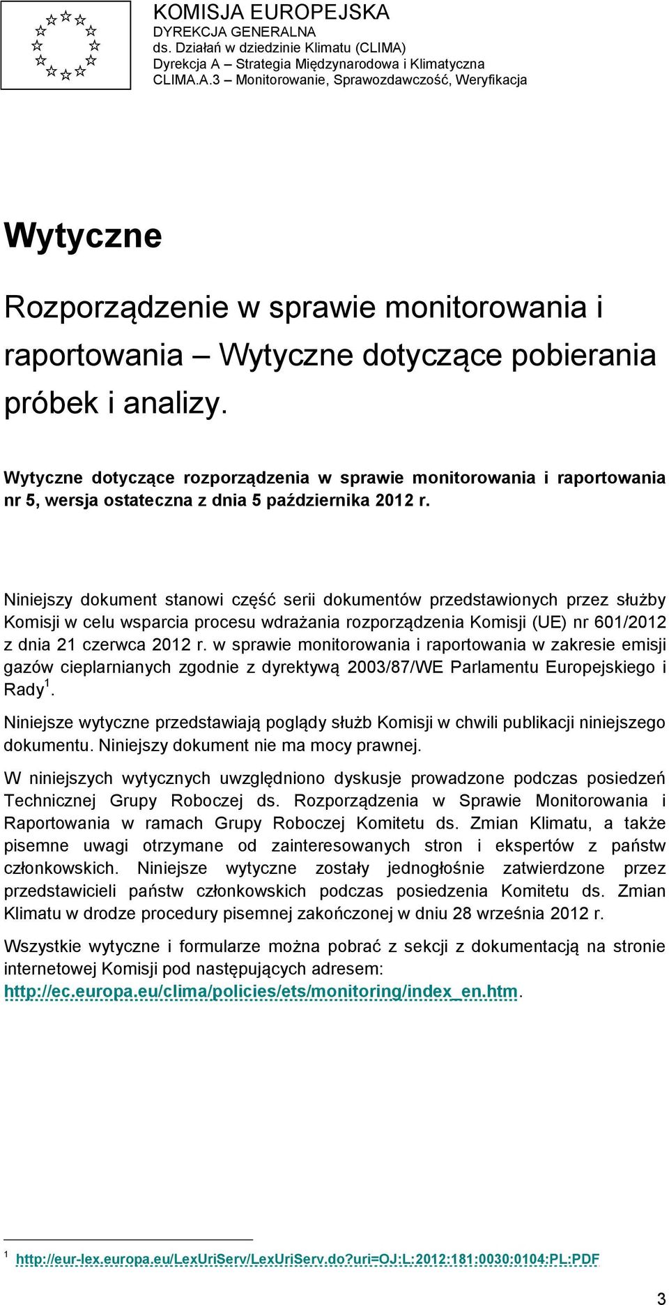 Niniejszy dokument stanowi część serii dokumentów przedstawionych przez służby Komisji w celu wsparcia procesu wdrażania rozporządzenia Komisji (UE) nr 601/2012 z dnia 21 czerwca 2012 r.