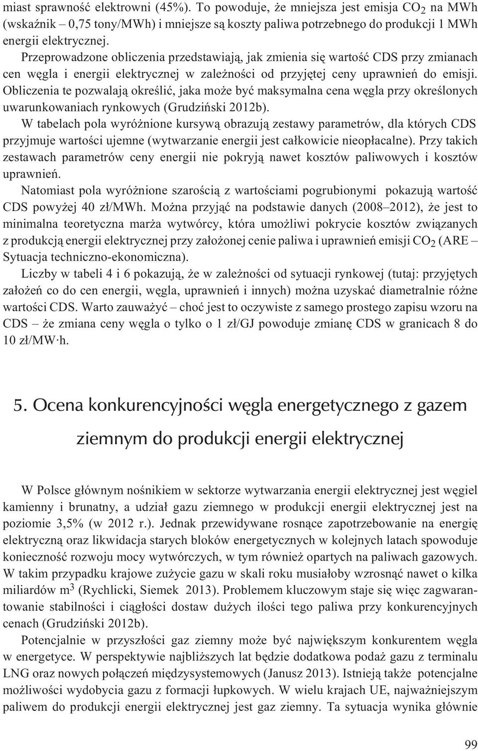 Obliczenia te pozwalaj¹ okreœliæ, jaka mo e byæ maksymalna cena wêgla przy okreœlonych uwarunkowaniach rynkowych (Grudziñski 2012b).