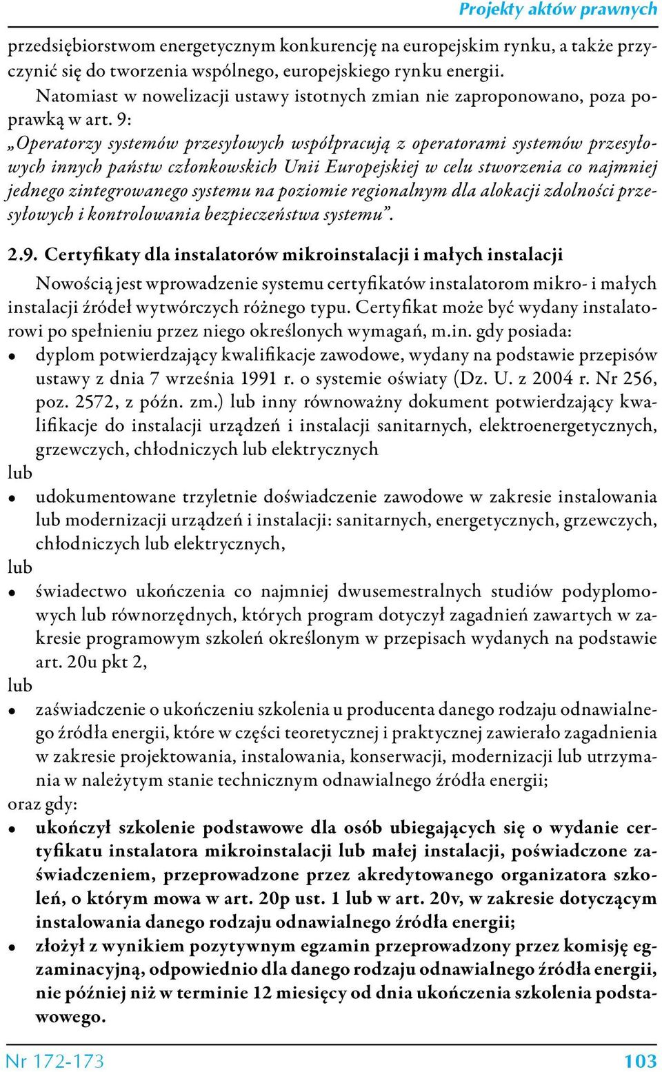 9: Operatorzy systemów przesyłowych współpracują z operatorami systemów przesyłowych innych państw członkowskich Unii Europejskiej w celu stworzenia co najmniej jednego zintegrowanego systemu na