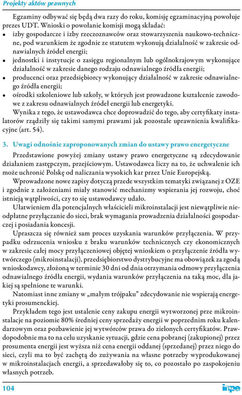 odnawialnych źródeł energii; jednostki i instytucje o zasięgu regionalnym lub ogólnokrajowym wykonujące działalność w zakresie danego rodzaju odnawialnego źródła energii; producenci oraz