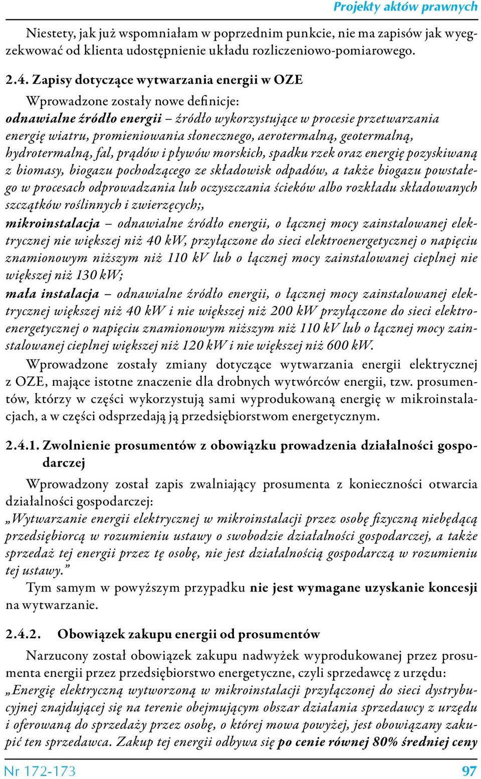 aerotermalną, geotermalną, hydrotermalną, fal, prądów i pływów morskich, spadku rzek oraz energię pozyskiwaną z biomasy, biogazu pochodzącego ze składowisk odpadów, a także biogazu powstałego w