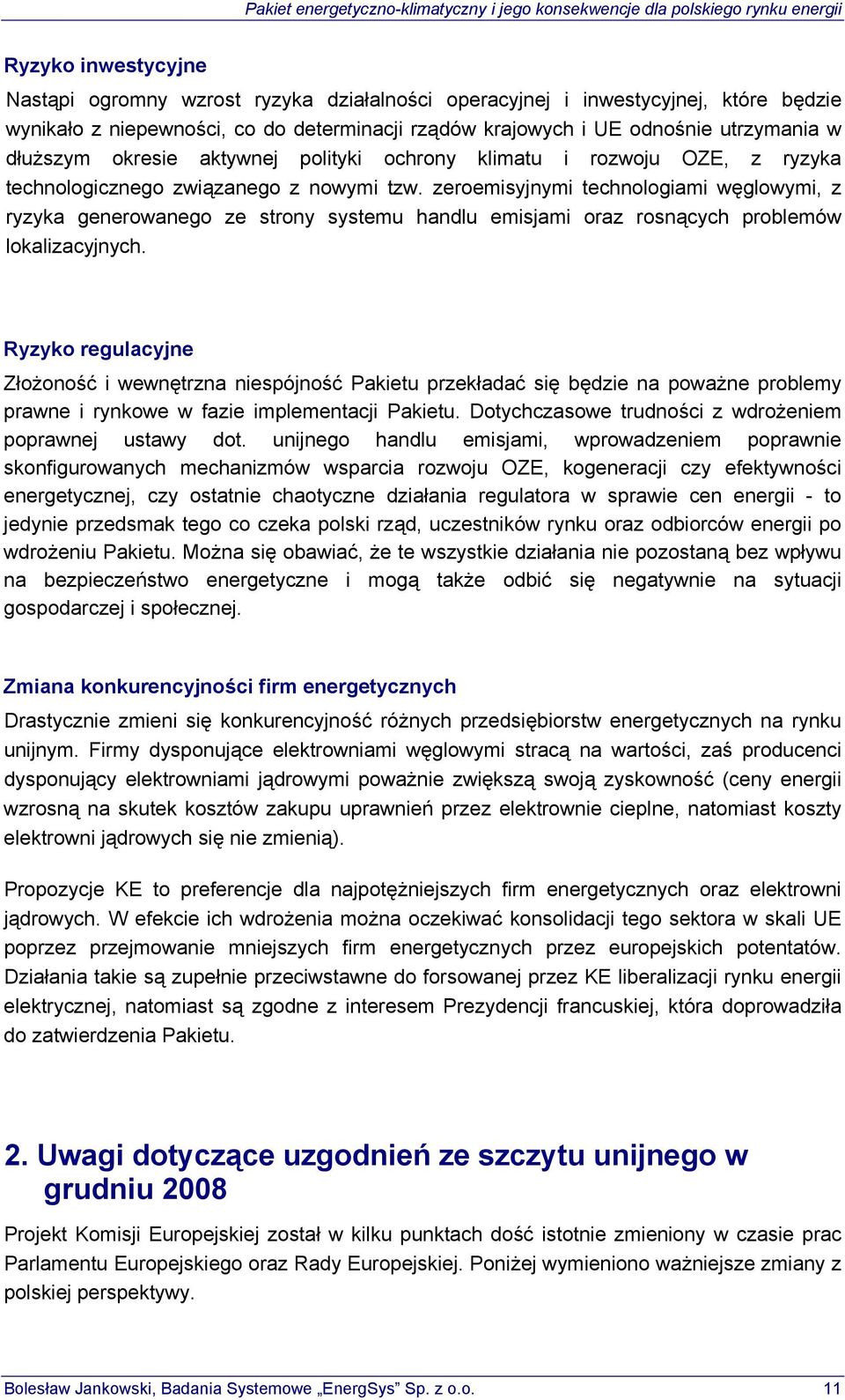 zeroemisyjnymi technologiami węglowymi, z ryzyka generowanego ze strony systemu handlu emisjami oraz rosnących problemów lokalizacyjnych.