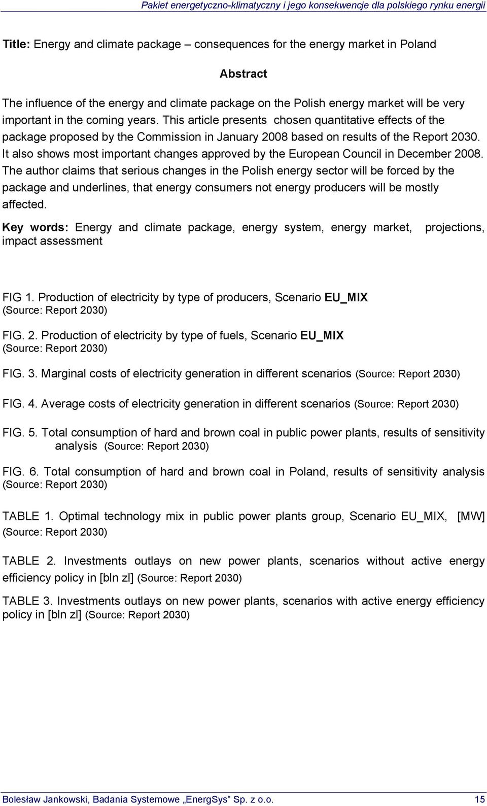 It also shows most important changes approved by the European Council in December 2008.