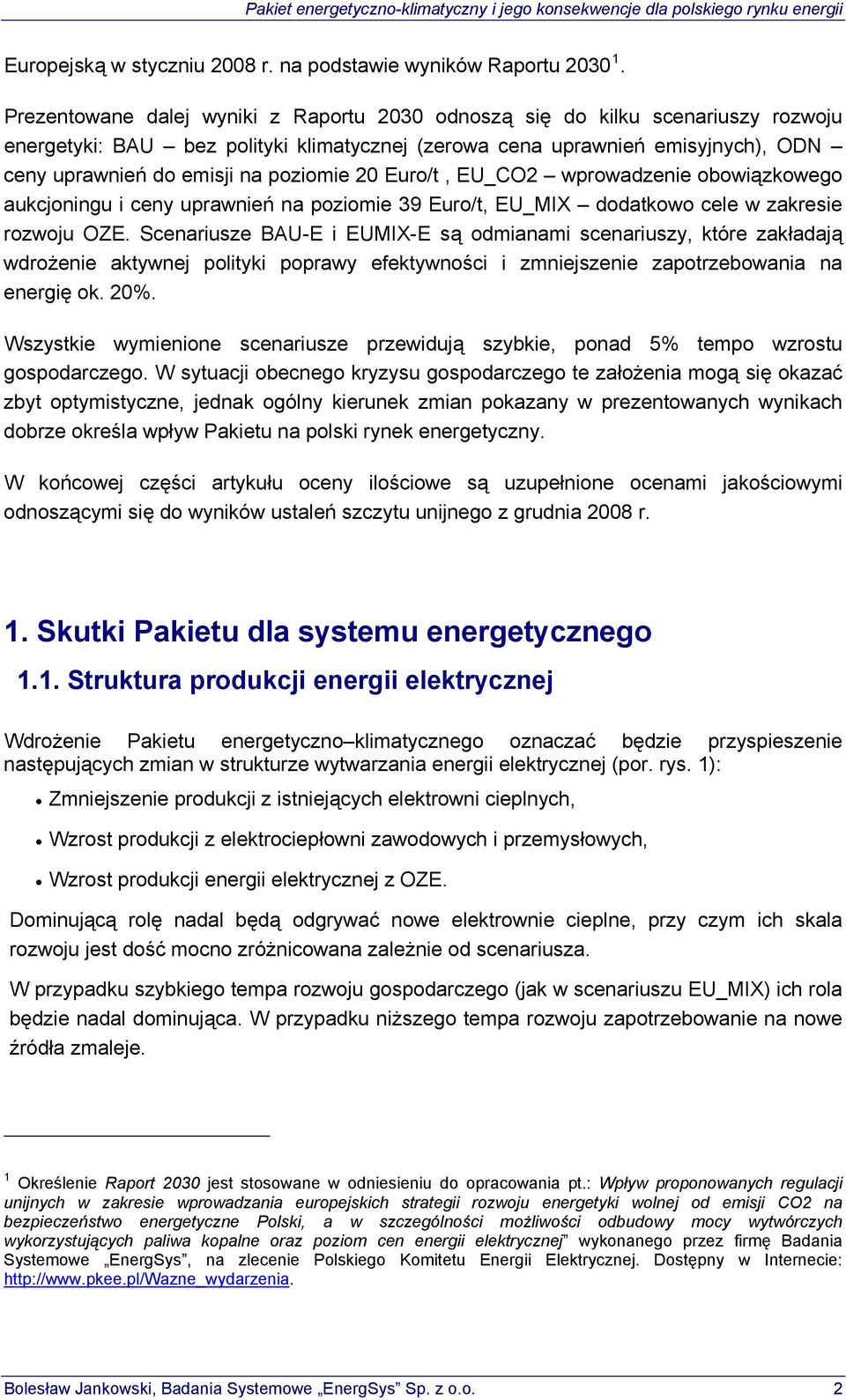 poziomie 20 Euro/t, EU_CO2 wprowadzenie obowiązkowego aukcjoningu i ceny uprawnień na poziomie 39 Euro/t, EU_MIX dodatkowo cele w zakresie rozwoju OZE.