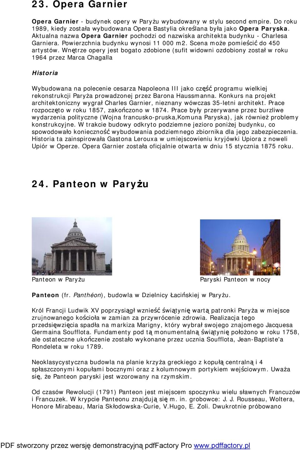 Wnętrze opery jest bogato zdobione (sufit widowni ozdobiony został w roku 1964 przez Marca Chagalla Historia Wybudowana na polecenie cesarza Napoleona III jako część programu wielkiej rekonstrukcji