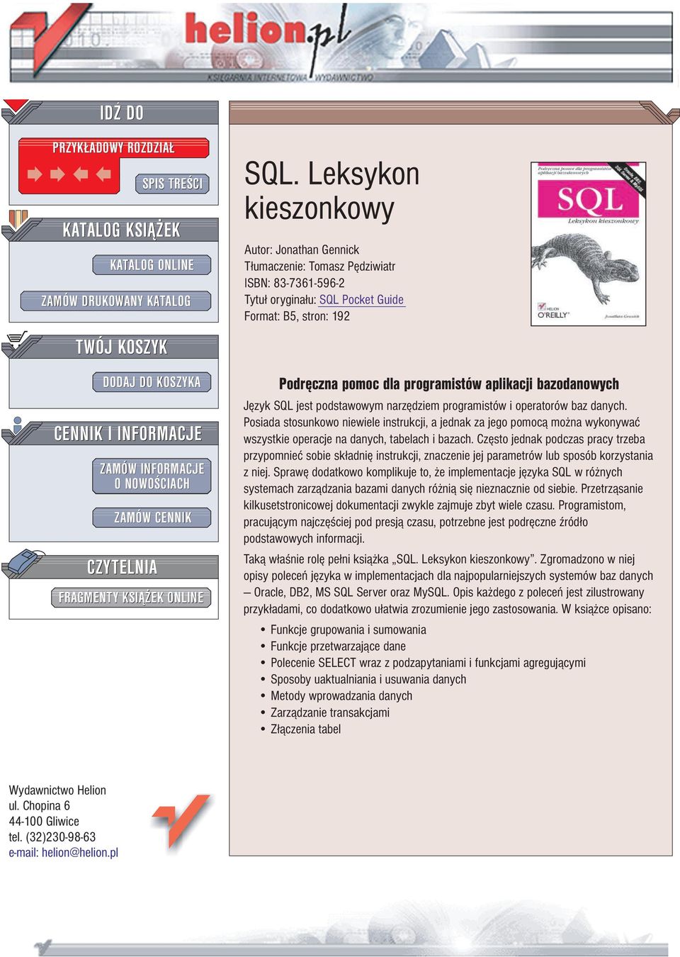 Leksykon kieszonkowy Autor: Jonathan Gennick T³umaczenie: Tomasz Pêdziwiatr ISBN: 83-7361-596-2 Tytu³ orygina³u: SQL Pocket Guide Format: B5, stron: 192 Podrêczna pomoc dla programistów aplikacji