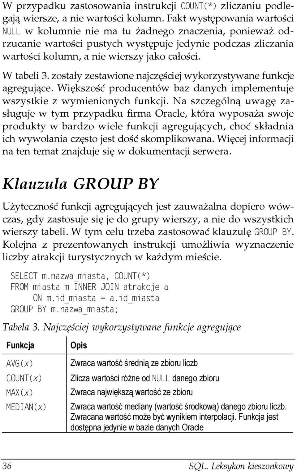 zostały zestawione najczęściej wykorzystywane funkcje agregujące. Większość producentów baz danych implementuje wszystkie z wymienionych funkcji.