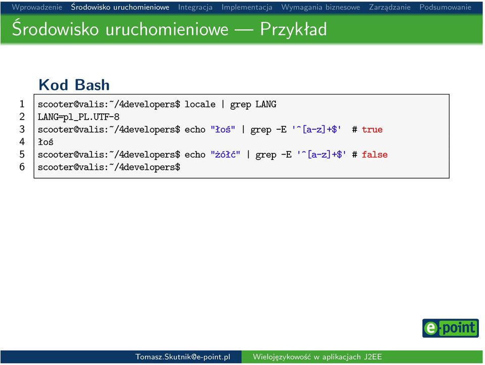 UTF-8 3 scooter@valis:~/4developers$ echo "łoś" grep -E '^[a-z]+$' #