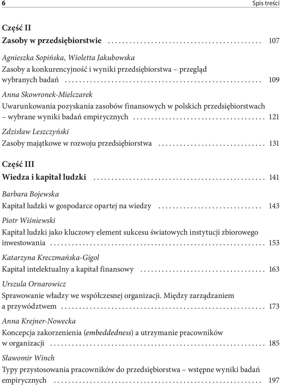 i kapitał ludzki 141 Barbara Bojewska Kapitał ludzki w gospodarce opartej na wiedzy 143 Piotr Wiśniewski Kapitał ludzki jako kluczowy element sukcesu światowych instytucji zbiorowego inwestowania 153