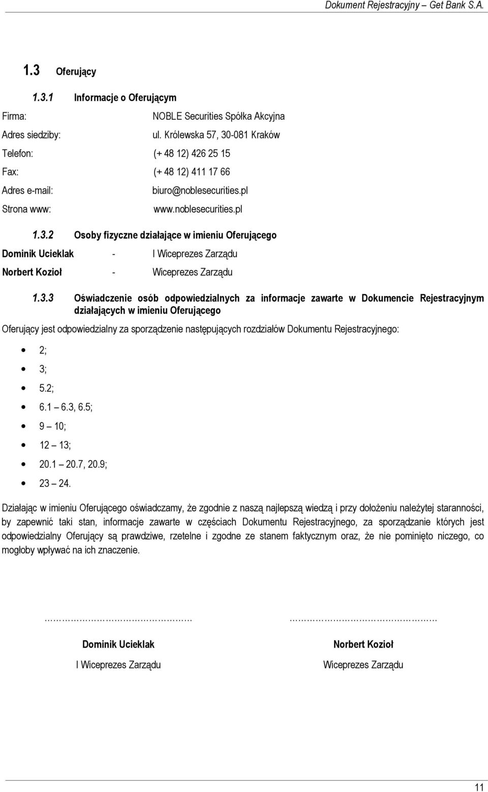 3.3 Oświadczenie osób odpowiedzialnych za informacje zawarte w Dokumencie Rejestracyjnym działających w imieniu Oferującego Oferujący jest odpowiedzialny za sporządzenie następujących rozdziałów