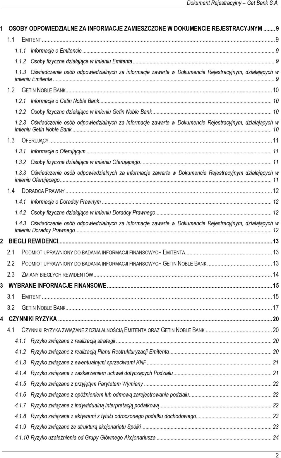 .. 10 1.2.2 Osoby fizyczne działające w imieniu Getin Noble Bank... 10 1.2.3 Oświadczenie osób odpowiedzialnych za informacje zawarte w Dokumencie Rejestracyjnym, działających w imieniu Getin Noble Bank.