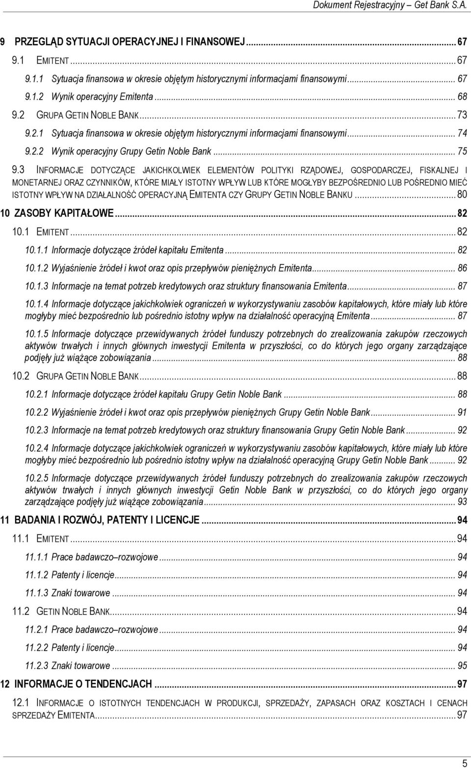 3 INFORMACJE DOTYCZĄCE JAKICHKOLWIEK ELEMENTÓW POLITYKI RZĄDOWEJ, GOSPODARCZEJ, FISKALNEJ I MONETARNEJ ORAZ CZYNNIKÓW, KTÓRE MIAŁY ISTOTNY WPŁYW LUB KTÓRE MOGŁYBY BEZPOŚREDNIO LUB POŚREDNIO MIEĆ