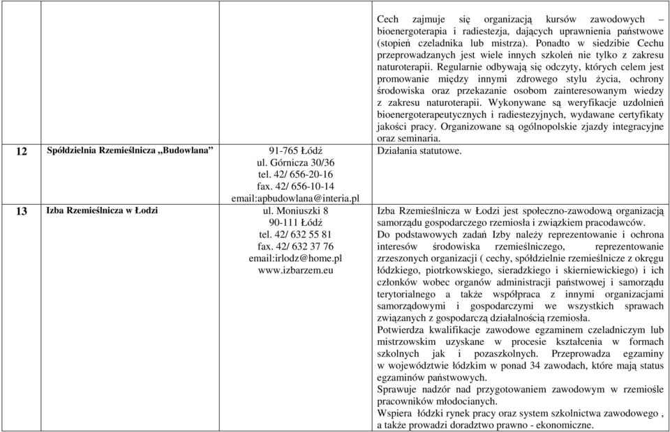 eu Cech zajmuje się organizacją kursów zawodowych bioenergoterapia i radiestezja, dających uprawnienia państwowe (stopień czeladnika lub mistrza).