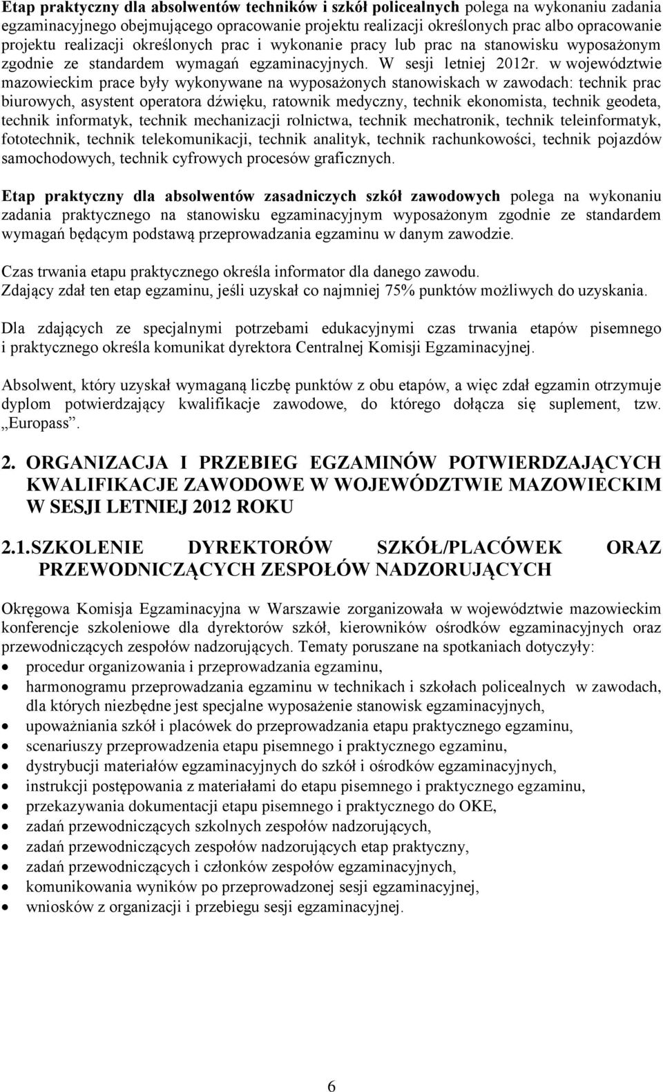 w województwie mazowieckim prace były wykonywane na wyposażonych stanowiskach w zawodach: technik prac biurowych, asystent operatora dźwięku, ratownik medyczny, technik ekonomista, technik geodeta,