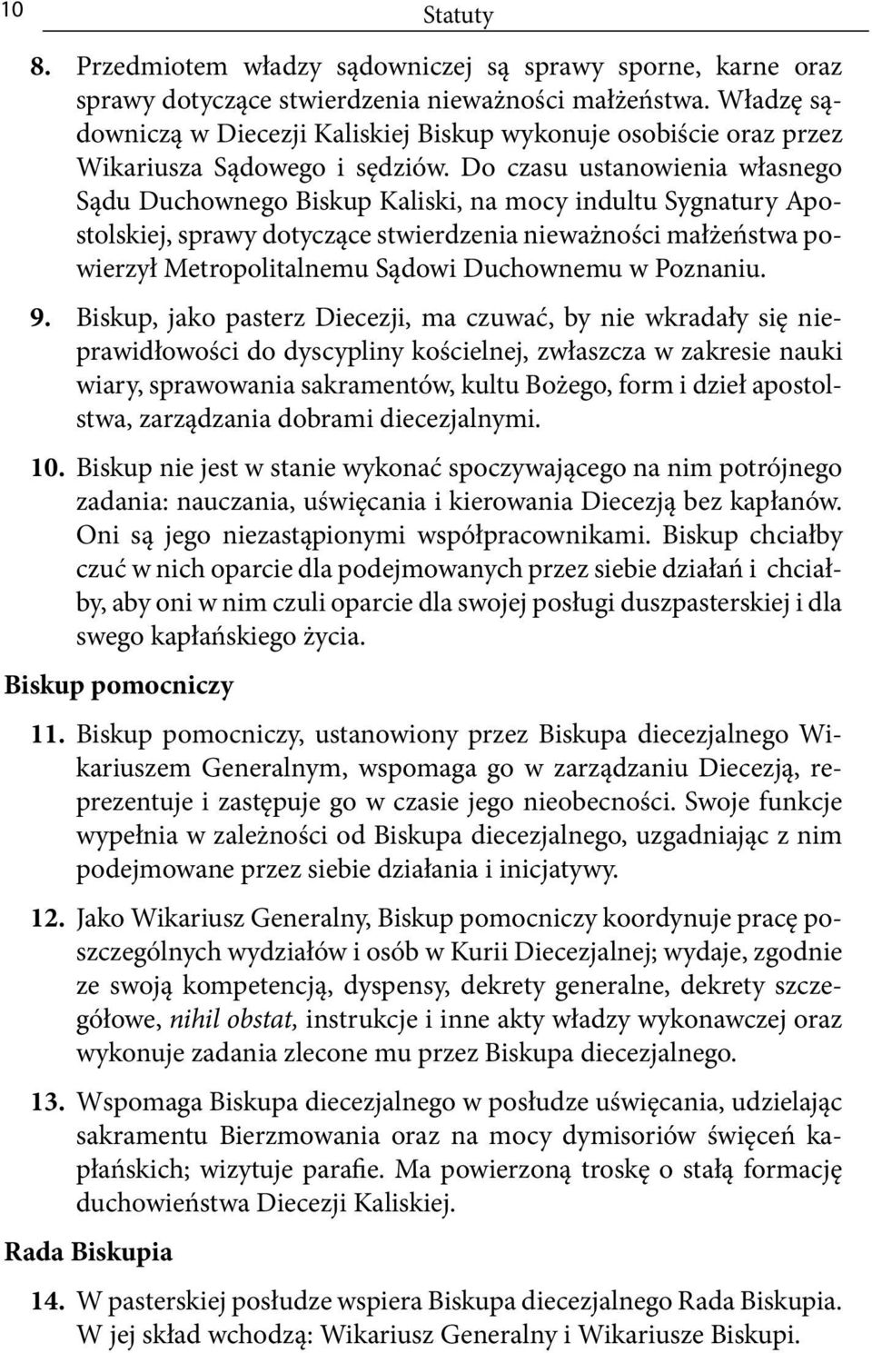 Do czasu ustanowienia własnego Sądu Duchownego Biskup Kaliski, na mocy indultu Sygnatury Apostolskiej, sprawy dotyczące stwierdzenia nieważności małżeństwa powierzył Metropolitalnemu Sądowi