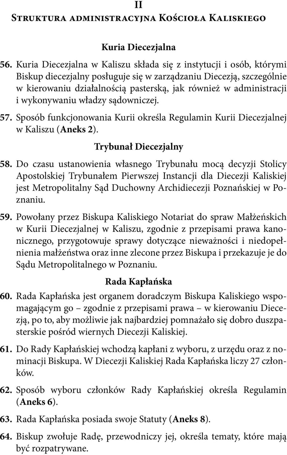 administracji i wykonywaniu władzy sądowniczej. 57. Sposób funkcjonowania Kurii określa Regulamin Kurii Diecezjalnej w Kaliszu (Aneks 2). Trybunał Diecezjalny 58.