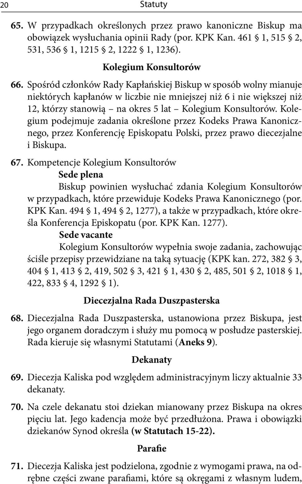 Kolegium podejmuje zadania określone przez Kodeks Prawa Kanonicznego, przez Konferencję Episkopatu Polski, przez prawo diecezjalne i Biskupa. 67.