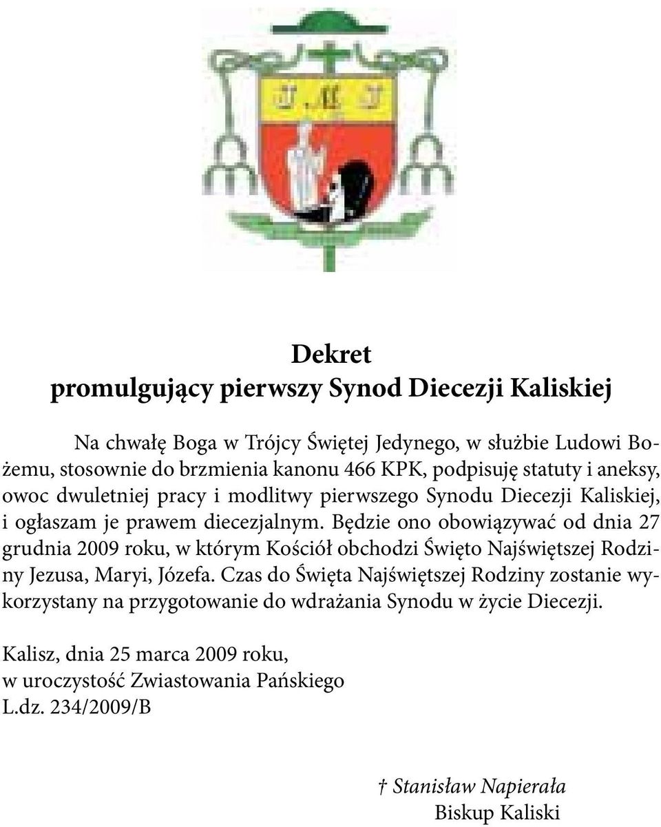 Będzie ono obowiązywać od dnia 27 grudnia 2009 roku, w którym Kościół obchodzi Święto Najświętszej Rodziny Jezusa, Maryi, Józefa.