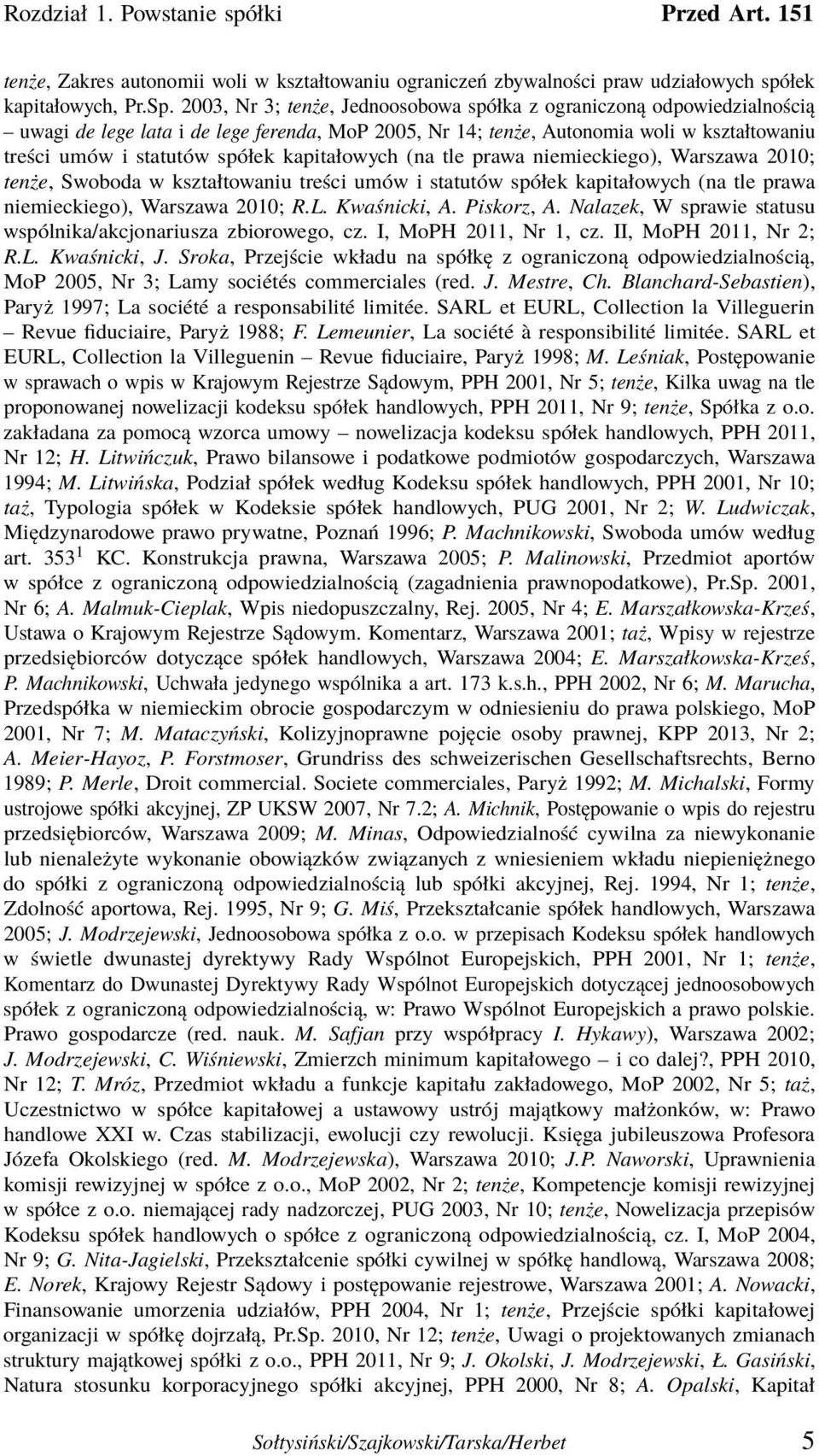 kapitałowych (na tle prawa niemieckiego), Warszawa 2010; tenże, Swoboda w kształtowaniu treści umów i statutów spółek kapitałowych (na tle prawa niemieckiego), Warszawa 2010; R.L. Kwaśnicki, A.