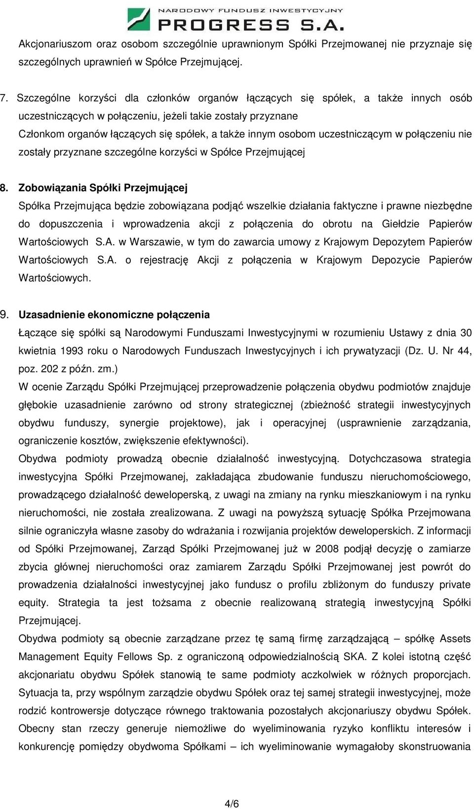 osobom uczestniczącym w połączeniu nie zostały przyznane szczególne korzyści w Spółce Przejmującej 8.