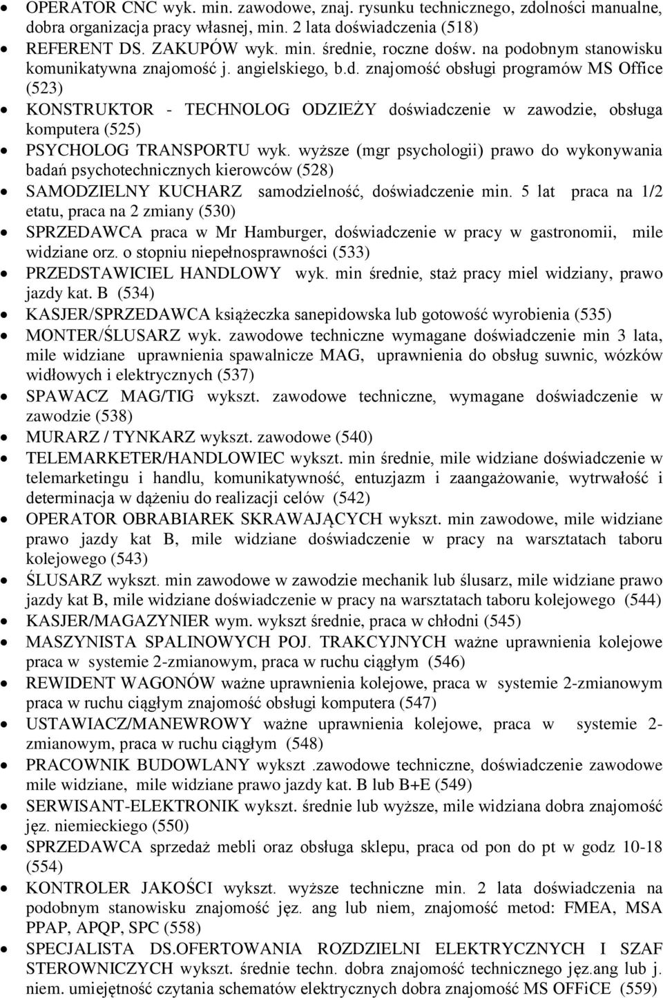 wyższe (mgr psychologii) prawo do wykonywania badań psychotechnicznych kierowców (528) SAMODZIELNY KUCHARZ samodzielność, doświadczenie min.