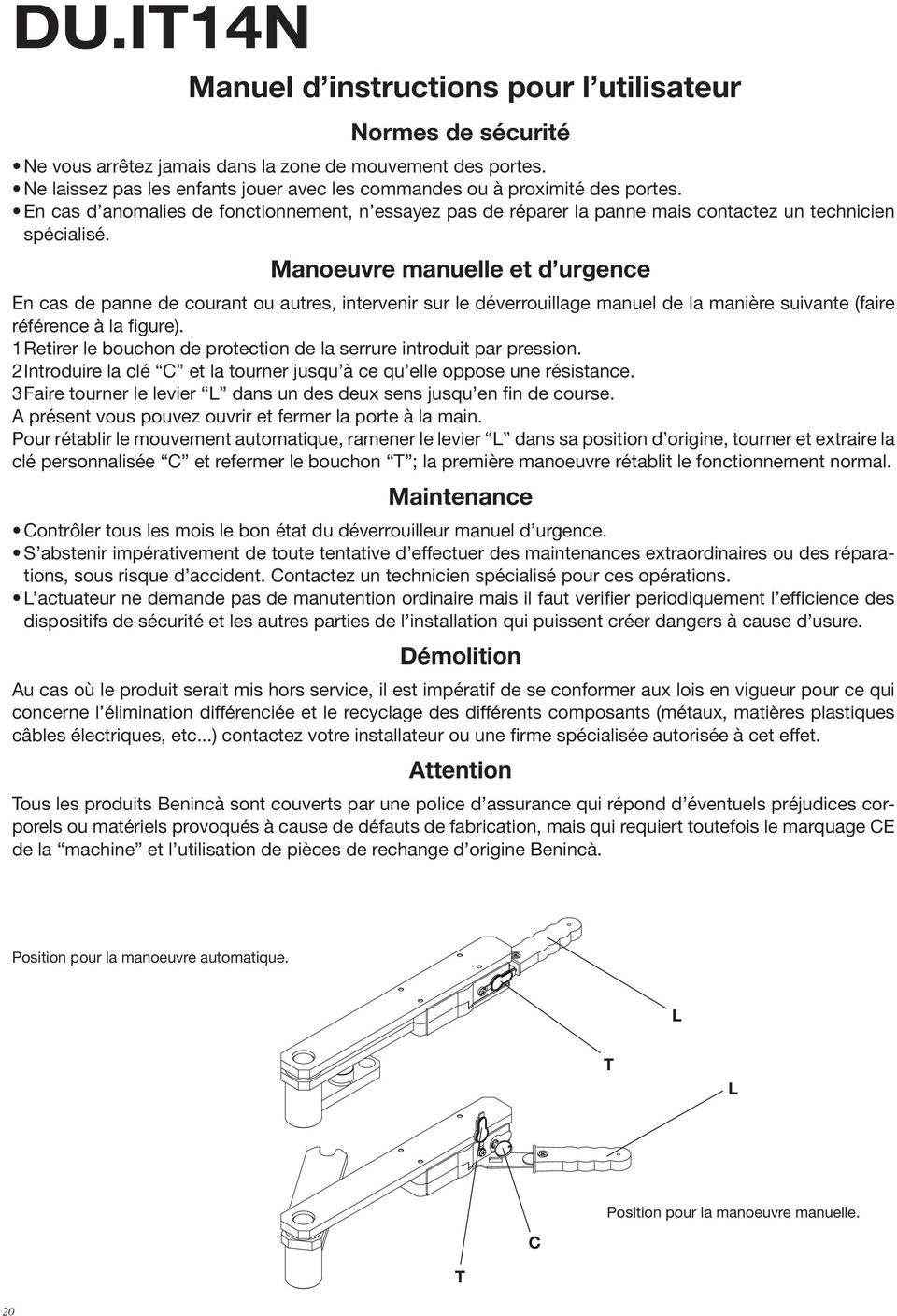 Manoeuvre manuelle et d urgence En cas de panne de courant ou autres, intervenir sur le déverrouillage manuel de la manire suivante (faire référence la figure).