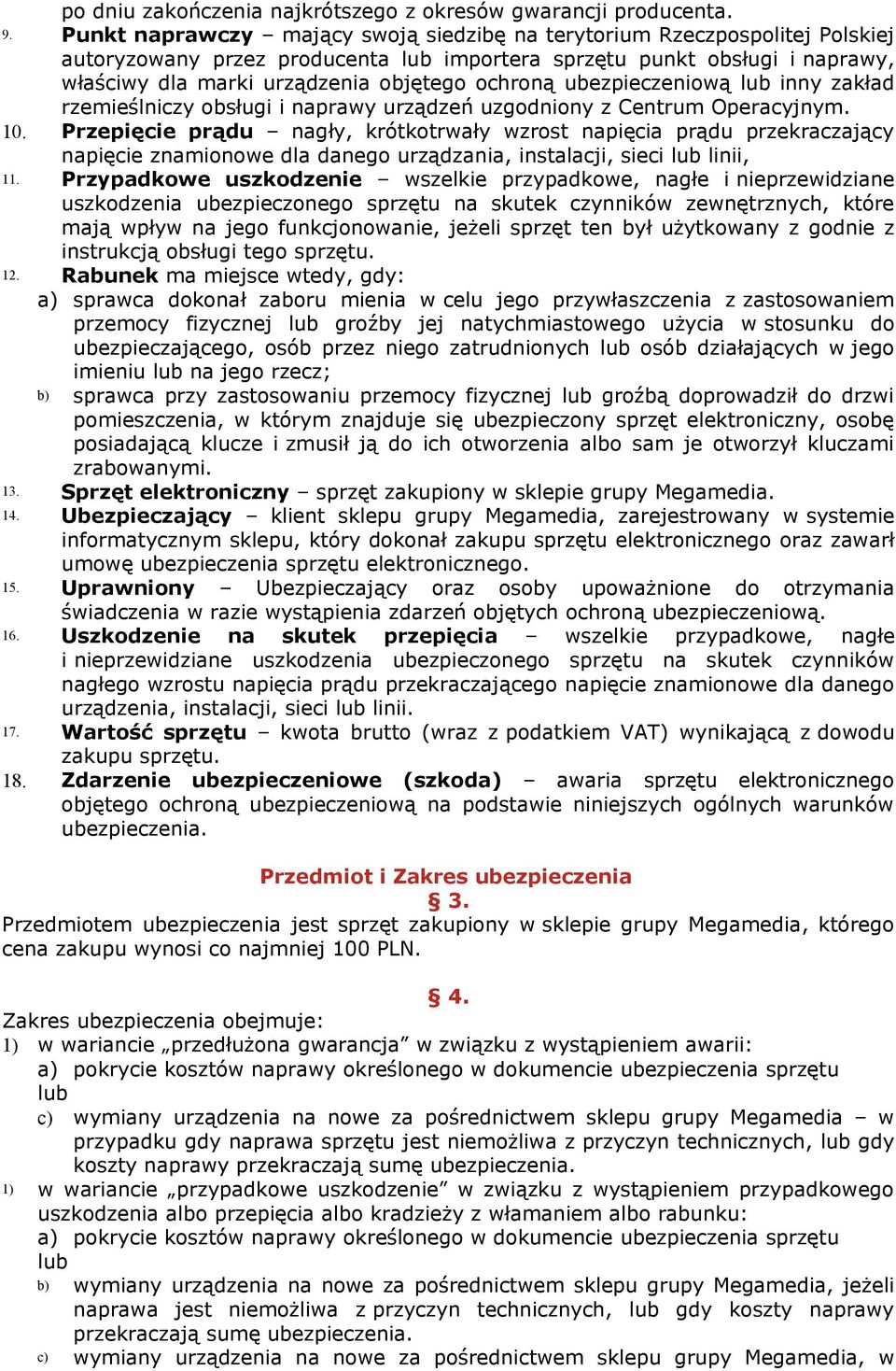 ochroną ubezpieczeniową lub inny zakład rzemieślniczy obsługi i naprawy urządzeń uzgodniony z Centrum Operacyjnym. 10.