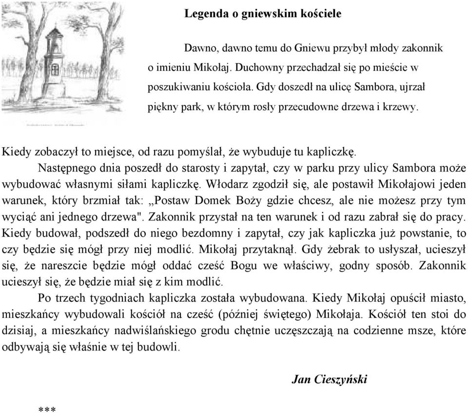 Następnego dnia poszedł do starosty i zapytał, czy w parku przy ulicy Sambora może wybudować własnymi siłami kapliczkę.