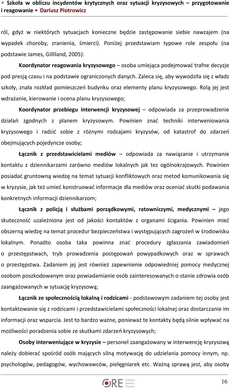 ograniczonych danych. Zaleca się, aby wywodziła się z władz szkoły, znała rozkład pomieszczeń budynku oraz elementy planu kryzysowego.