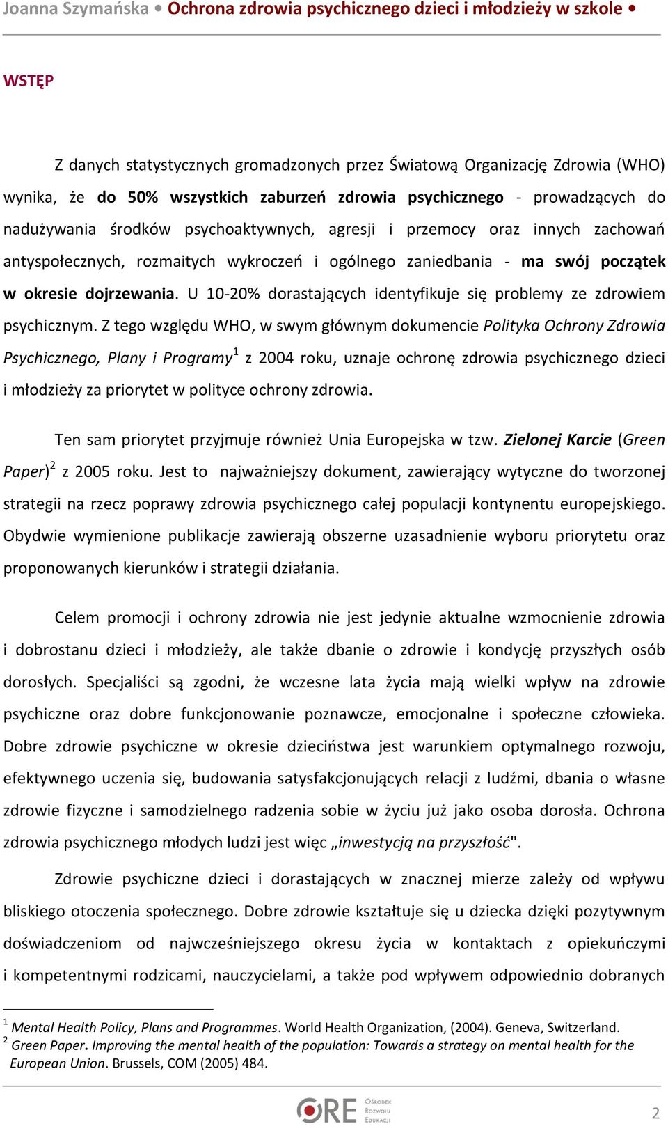 U 10-20% dorastających identyfikuje się problemy ze zdrowiem psychicznym.