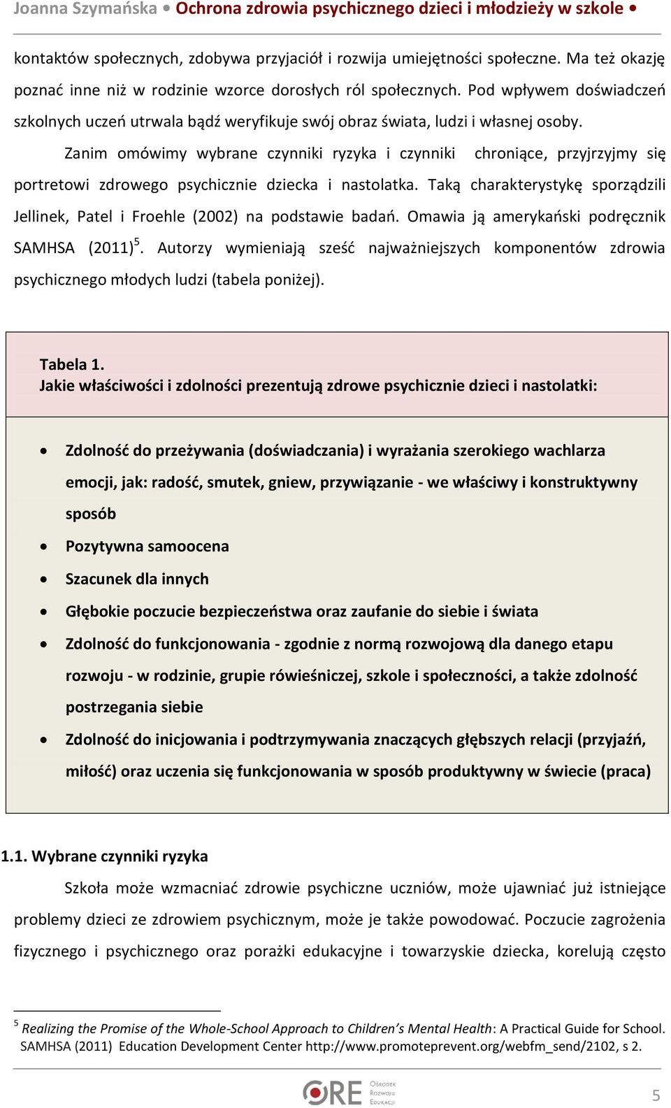 Zanim omówimy wybrane czynniki ryzyka i czynniki chroniące, przyjrzyjmy się portretowi zdrowego psychicznie dziecka i nastolatka.