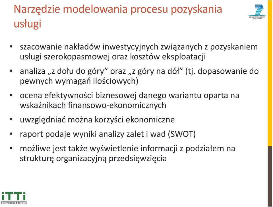 dopasowanie do pewnych wymagań ilościowych) ocena efektywności biznesowej danego wariantu oparta na wskaźnikach