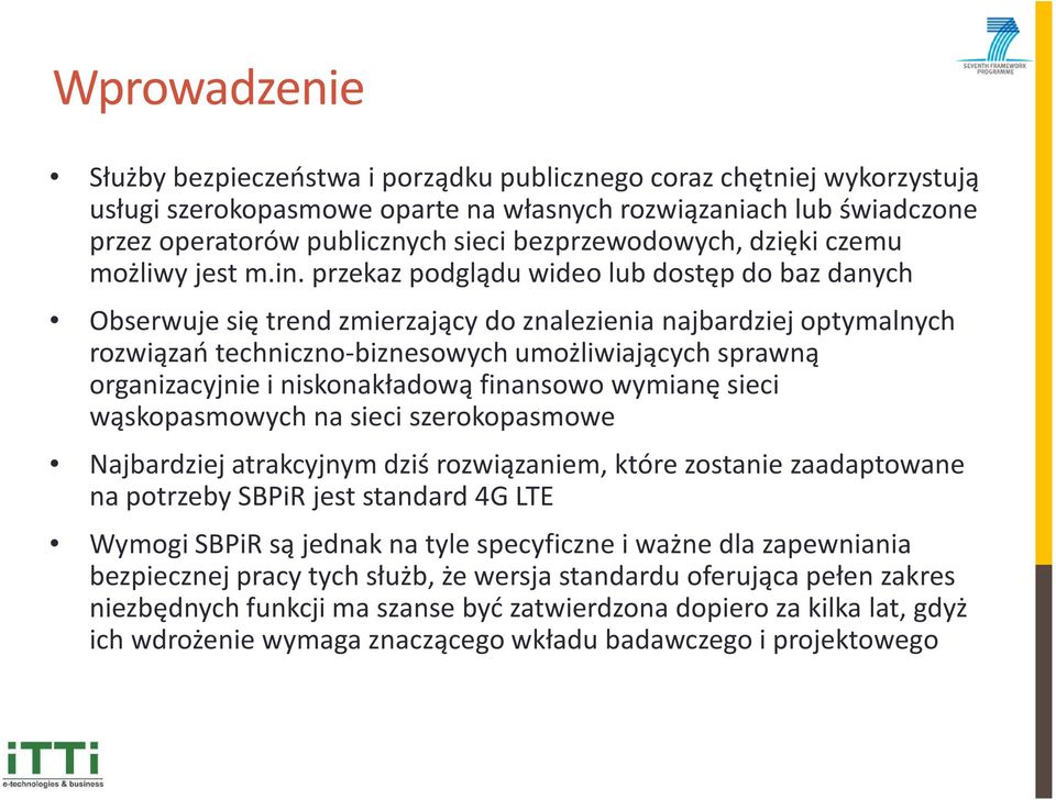 przekaz podglądu wideo lub dostęp do baz danych Obserwuje się trend zmierzający do znalezienia najbardziej optymalnych rozwiązań techniczno-biznesowych umożliwiających sprawną organizacyjnie i