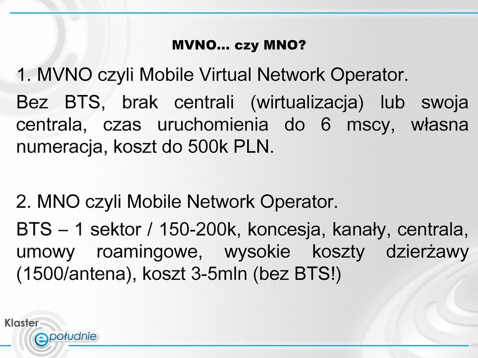 własna numeracja, koszt do 500k PLN. 2. MNO czyli Mobile Network Operator.
