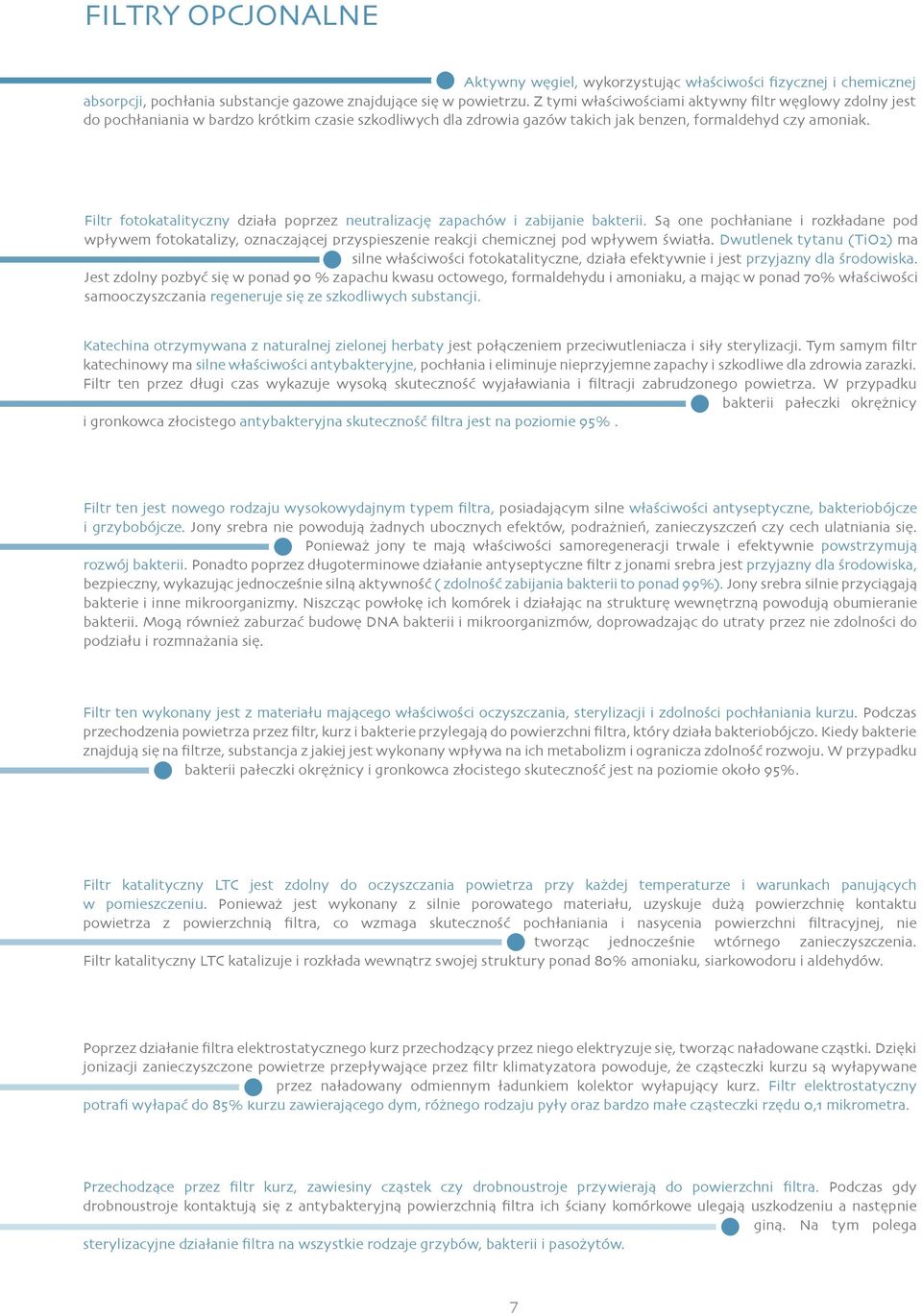 Filtr fotokatalityczny działa poprzez neutralizację zapachów i zabijanie bakterii.